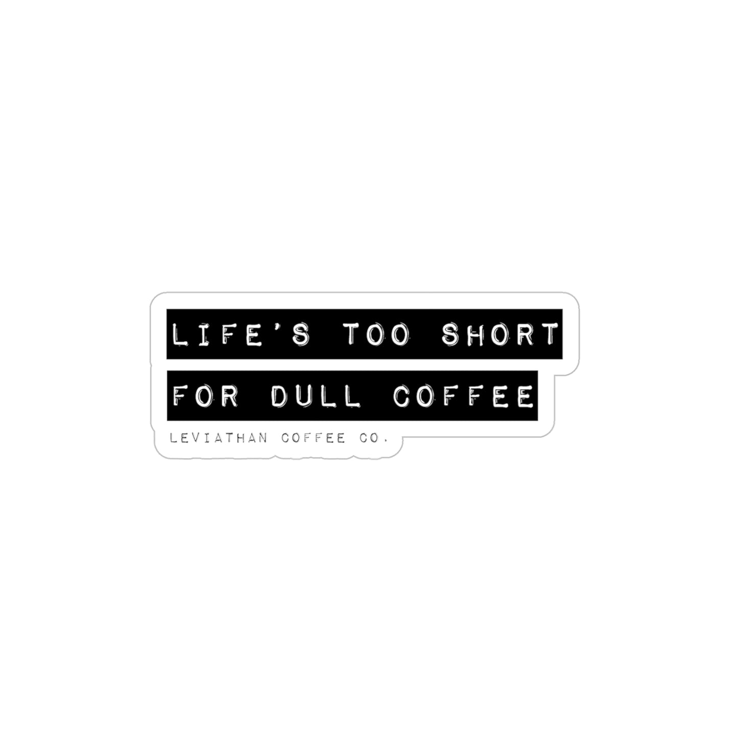 Life's Too Short for Dull Coffee - Transparent Die-Cut Sticker