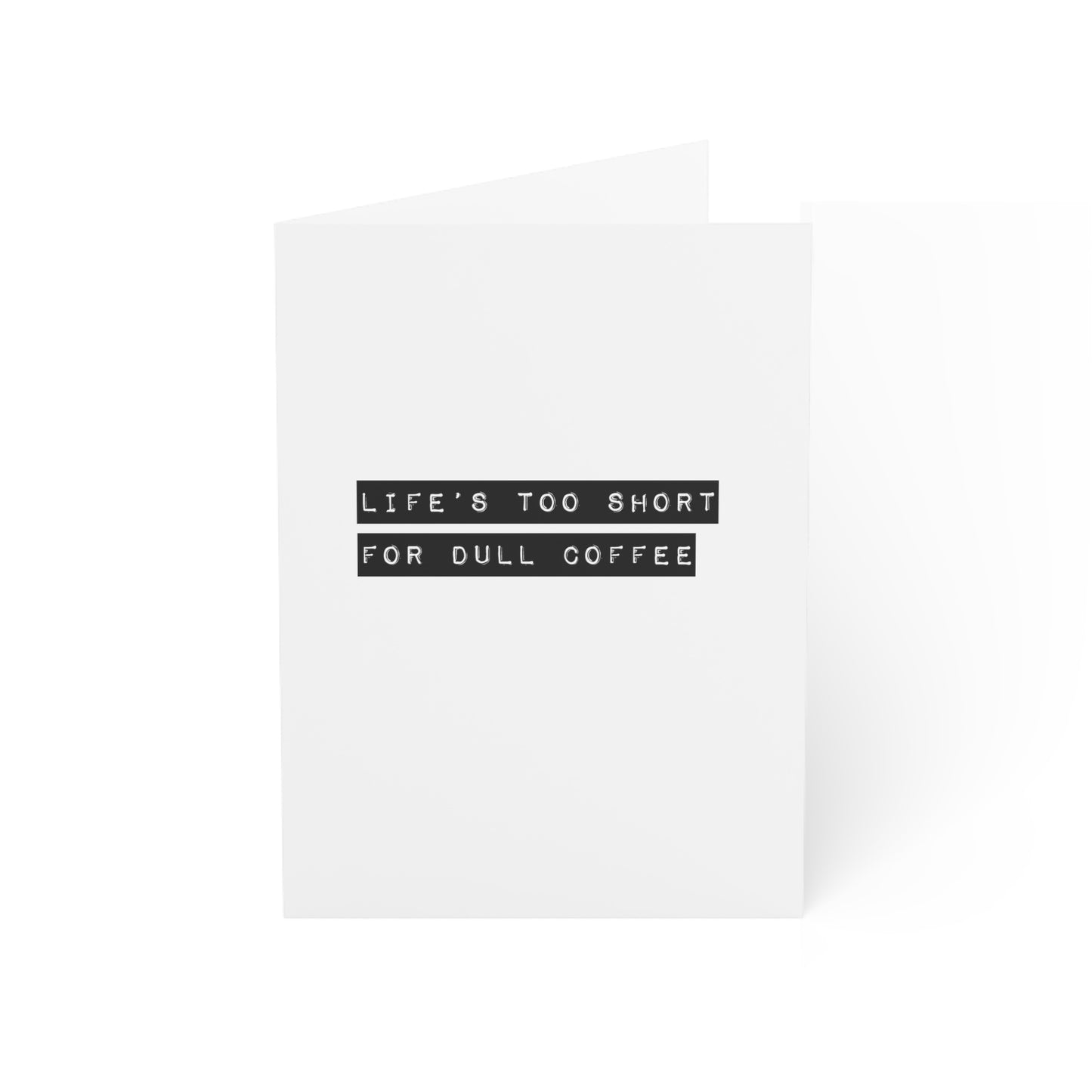 Life's Too Short for Dull Coffee Greeting Cards